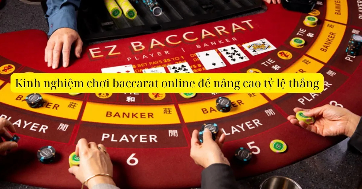 Kinh nghiệm chơi baccarat online để nâng cao tỷ lệ thắng